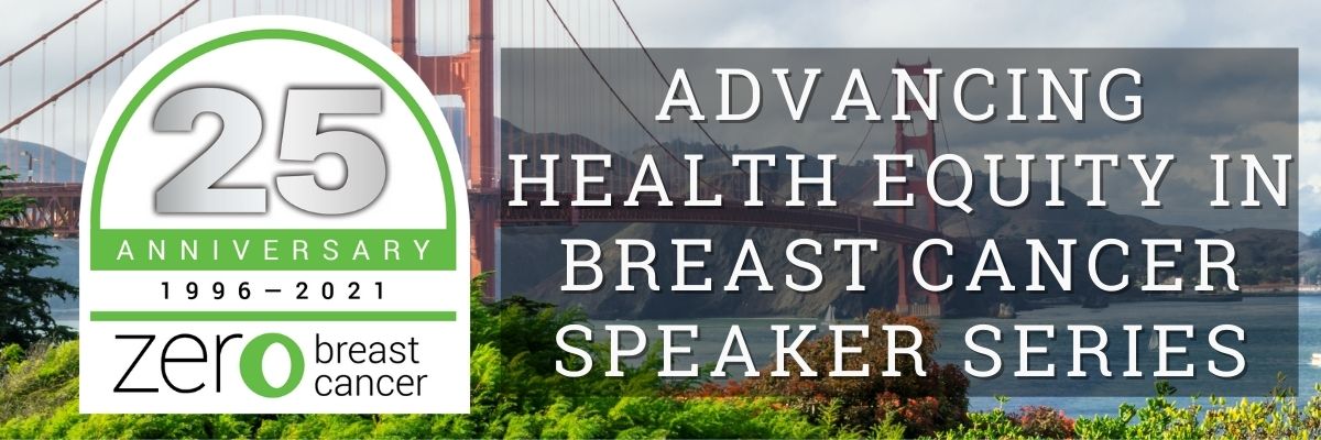 Zero Breast Cancer's 25th Anniversary Speaker Series: Advancing Health Equity in Breast Cancer